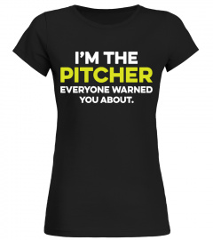 I AM THE PITCHER YOU ARE WARNED ABOUT