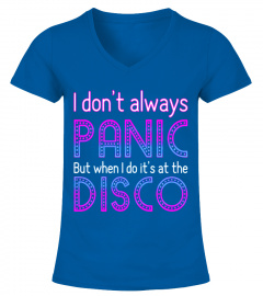 I Don't Always Panic Butt  Disco T-Shirt