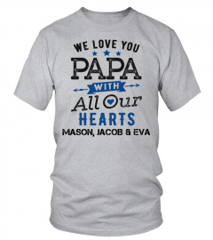 WE LOVE YOU PAPA WITH ALL OUR HEARTS