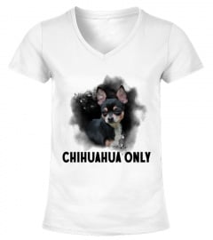 Chihuahua Only T Shirts