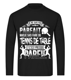 Je ne suis pas parfait mais je sais faire du tennis de table et c'est presque pareil