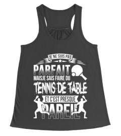 Je ne suis pas parfait mais je sais faire du tennis de table et c'est presque pareil