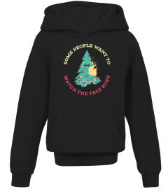 Some People Want To See The Tree Burn - Fun Christmas Shirt