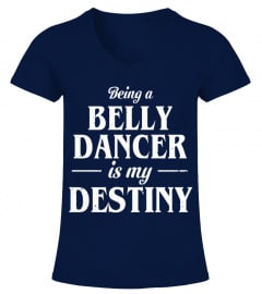 Being a Belly Dancer is My Destiny For Sure Dancing T-Shirt