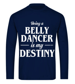 Being a Belly Dancer is My Destiny For Sure Dancing T-Shirt