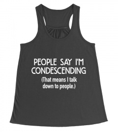 Funny - PEOPLE SAY I'M CONDESCENDING