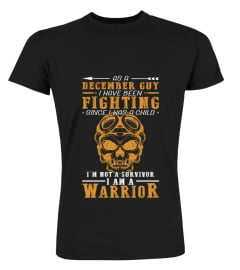 As a December Guy I have been fighting since I was a child. I'm not a survivor. I am a warrior 2