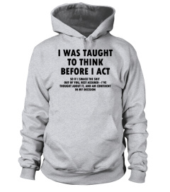 I Was Taught To Think Before I Act Shirt