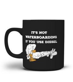 It's not waterboarding if you use diesel
