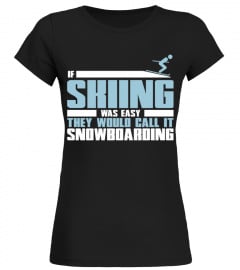 If skiing was easy, they'd call it snowboarding  T shirt