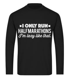 I ONLY RUN HALF MARATHONS I’M LADY LIKE THAT