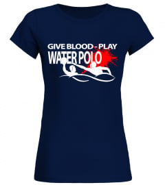 GIVE BLOOD - PLAY WATER POLO - LIMITED