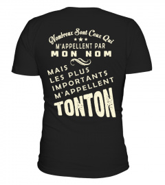 Nombreux sont ceux qui m'appellent par mon nom mais les plus importants m'appellent Tonton | Cadeau T-Collector®