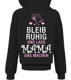 Bleib ruhig und lass MAMA das machen