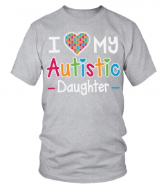 I Love My Autistic Daughter, Autism Awareness T Shirt