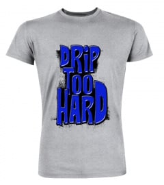 Drip Too Hard T-Shirt Premium