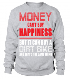 Money Can t Buy Happiness But It Can Buy A Dirt Bike Funny T shirt