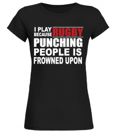 RUGBY, BECAUSE PUNCHING PEOPLE IS