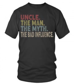 Uncle the man the myth the bad influence vintage shirt
