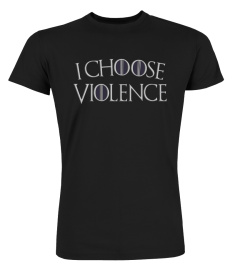 Game Of Thrones I Choose Violence