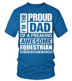 EQUESTRIAN Dad   I'm  Proud Dad of Freaking Awesome EQUESTRIAN T Shirt