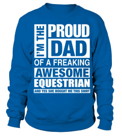 EQUESTRIAN Dad   I'm  Proud Dad of Freaking Awesome EQUESTRIAN T Shirt