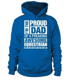 EQUESTRIAN Dad   I'm  Proud Dad of Freaking Awesome EQUESTRIAN T Shirt