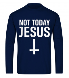 Not Today Jesus shirt