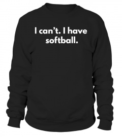 I CAN'T I HAVE SOFTBALL