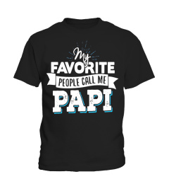 Papi T-Shirt - My Favorite People Call Me Papi! - Limited Edition