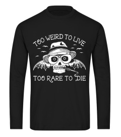 TOO WEIRD TO LIVE - TOO RARE TO DIE