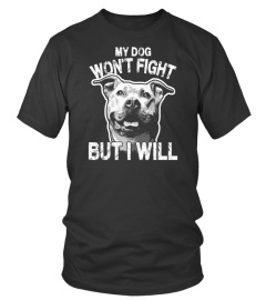 Hoodies and Tees "My Dog Won't Fight"