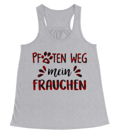 PFOTEN WEG MEIN FRAUCHEN