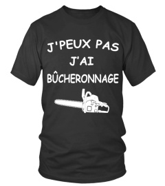 J'PEUX PAS J'AI BÛCHERONNAGE  T-SHIRT