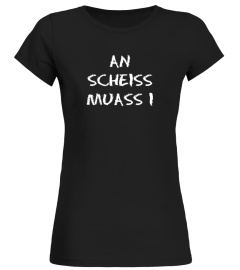 AN SCHEISS MUASS I