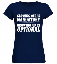 GROWING OLD IS MANDATORY