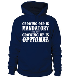 GROWING OLD IS MANDATORY