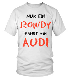 Nur ein Rowdy fährt ein Audi Shirt!