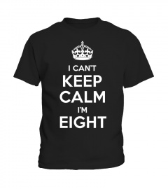 LIMITED - I CAN'T KEEP CALM I'M EIGHT!