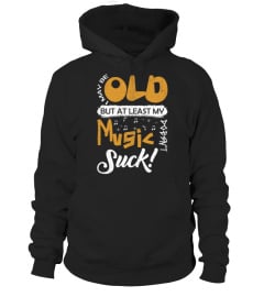 I May Be Old But At LEast My Music Doesn't Suck! T-Shirt