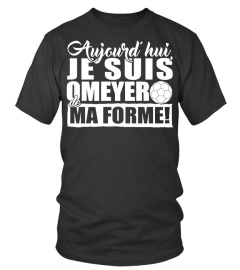 JE SUIS OMEYER DE MA FORME!