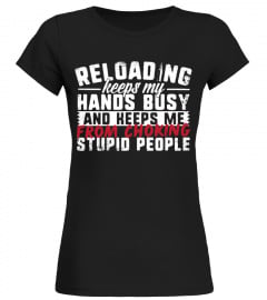 Reloading keeps my hands busy...