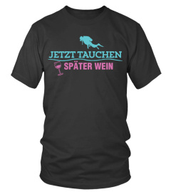 Jetzt TAUCHEN Später WEIN (Limiterte Auflage)