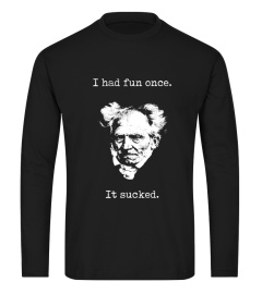 Schopenhauer - I Had Fun One And It Sucked Shirt V1