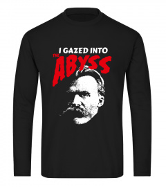 I gazed into the Abyss Nietzsche Shirt