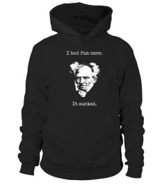 Schopenhauer - I Had Fun One And It Sucked Shirt V1