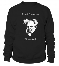 Schopenhauer - I Had Fun One And It Sucked Shirt V1