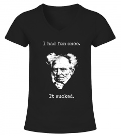 Schopenhauer - I Had Fun One And It Sucked Shirt V1
