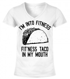 I'm Into Fitness Fit'ness Taco In My Mouth T Shirt