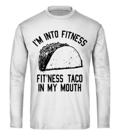 I'm Into Fitness Fit'ness Taco In My Mouth T Shirt